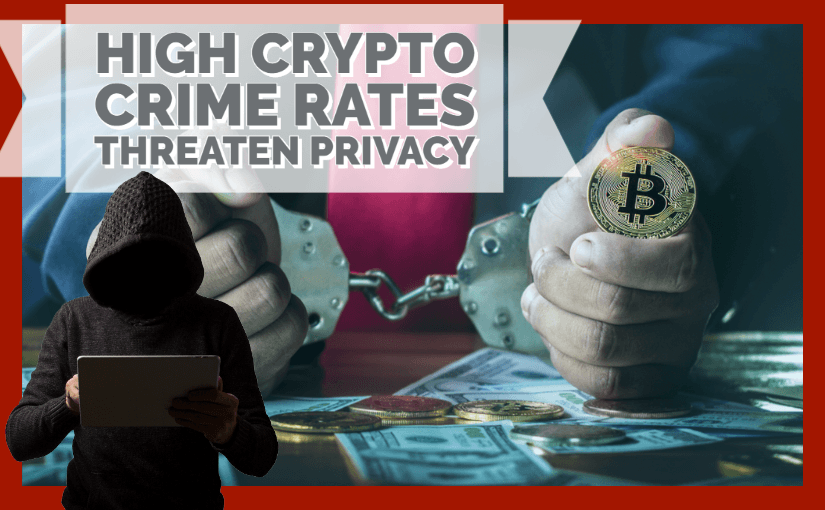 High Crypto Crime Rates Threaten Privacy