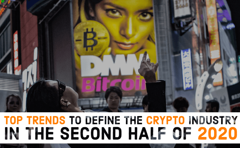 Top Trends to Define the Crypto Industry in The Second Half Of 2020