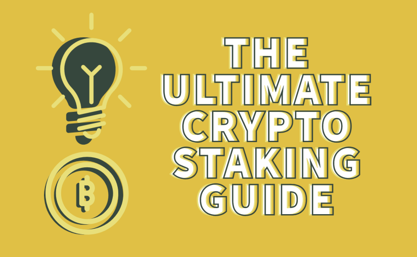 THE ULTIMATE CRYPTO STAKING GUIDE_ Everything You Need to Know About Staking Cryptocurrency