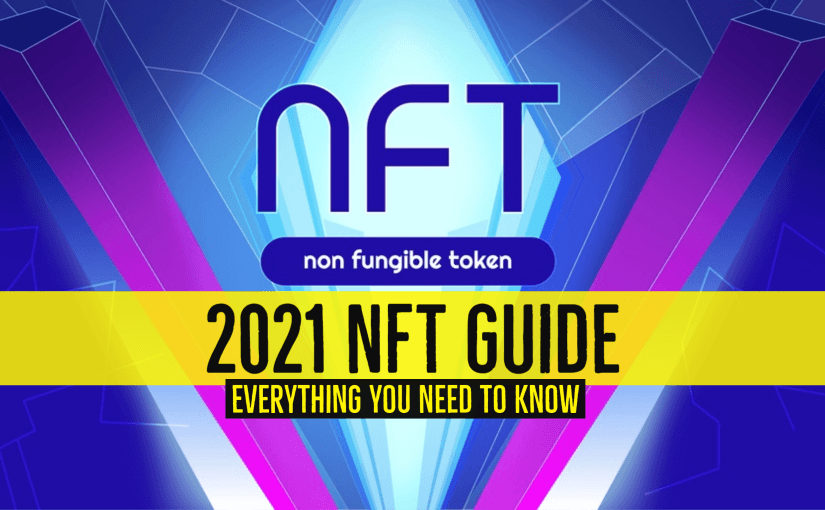 2021 NFT Guide Everything You Need to Know About Non-Fungible Tokens
